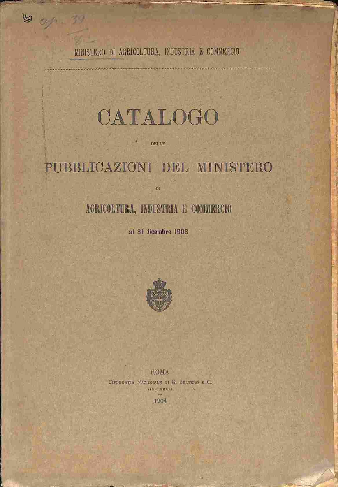 Catalogo delle pubblicazioni del Ministero di Agricoltura, Industria e Commercio al 31 dicembre 1903